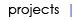 Projects
