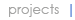 Projects